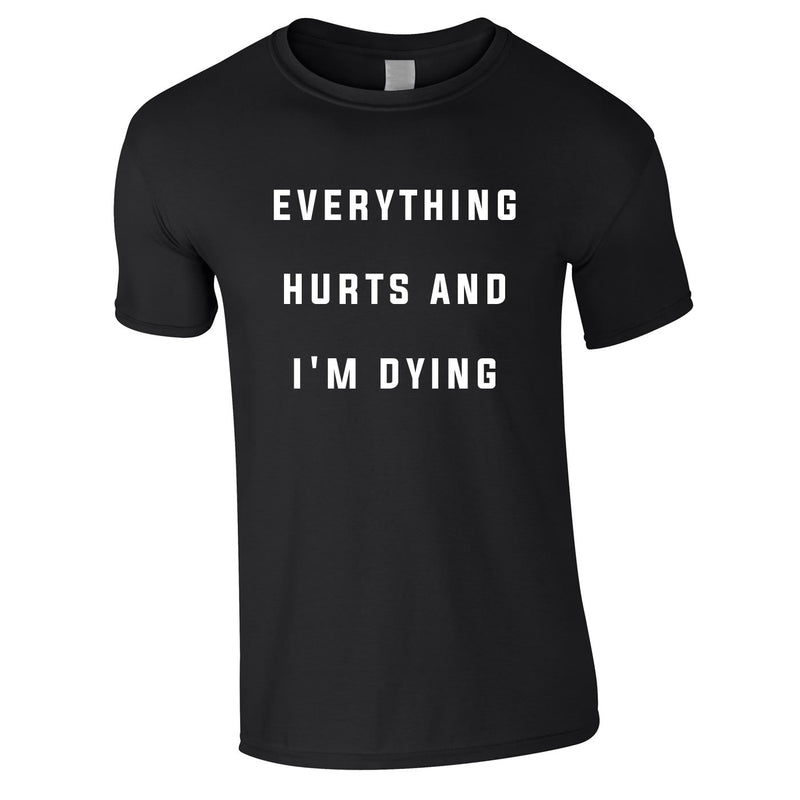 Everything Hurts And I'm Dying Tee In Black