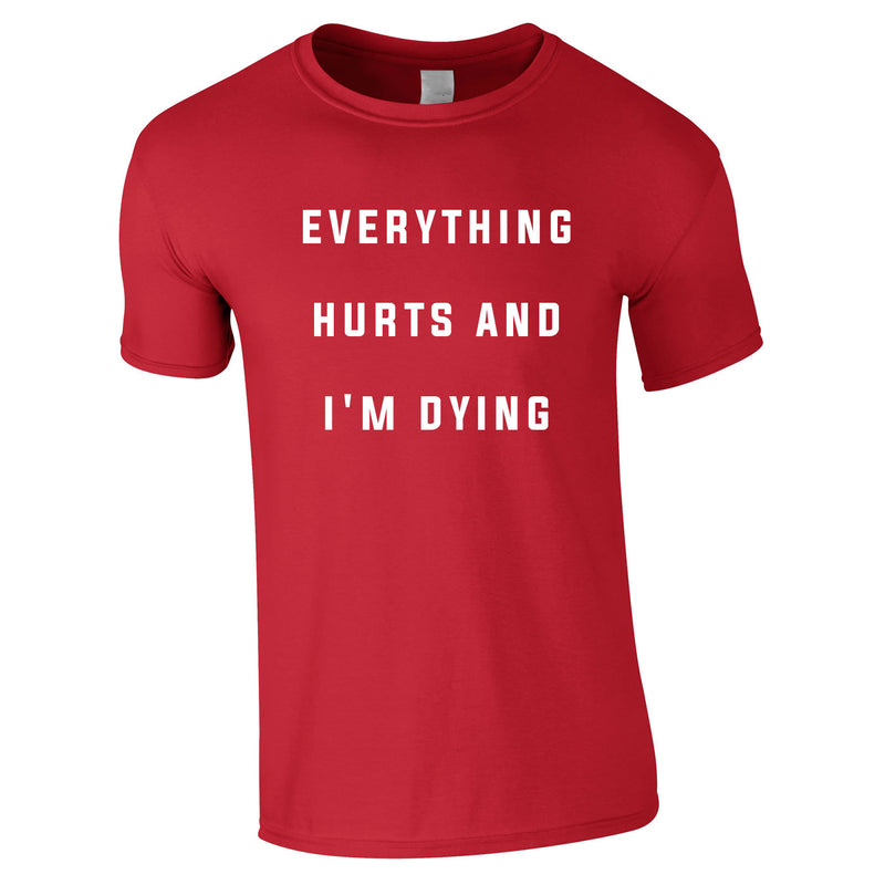 Everything Hurts And I'm Dying Tee In Red