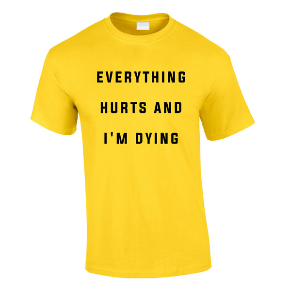 Everything Hurts And I'm Dying Tee In Yellow