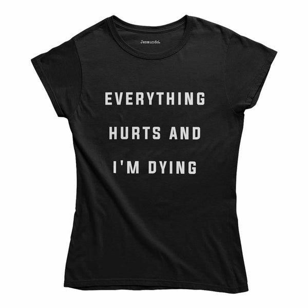 Everything Hurts And I'm Dying Women's T-Shirt