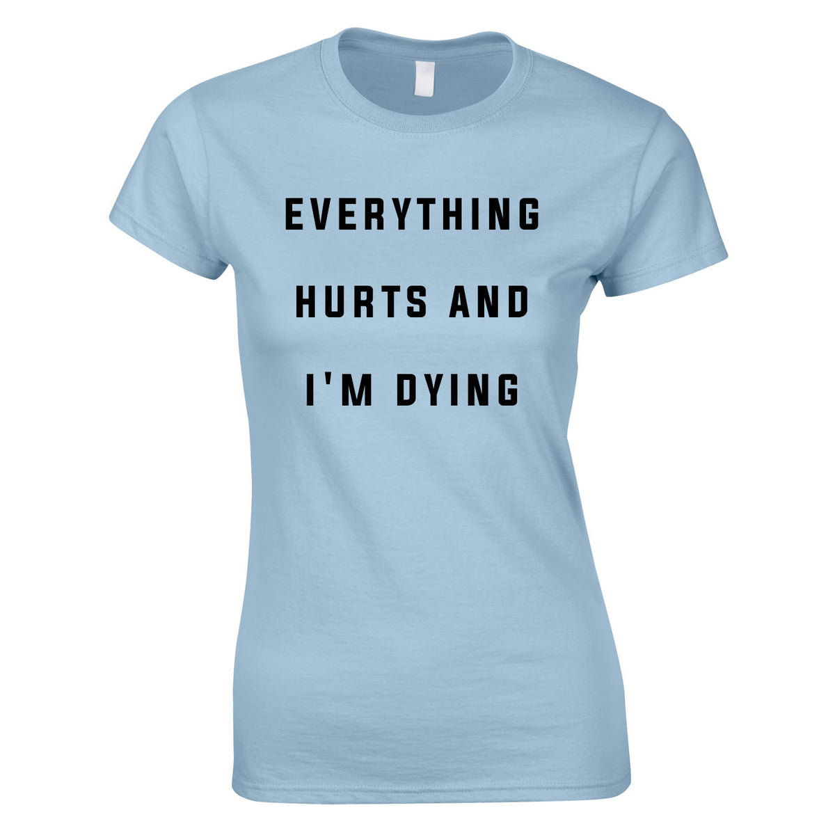 Everything Hurts And I'm Dying Women's Top In Sky