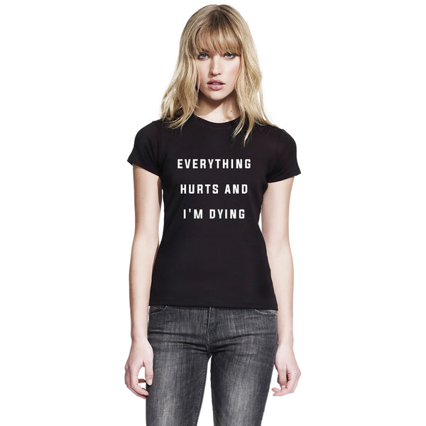 Everything Hurts And I'm Dying Women's T Shirt