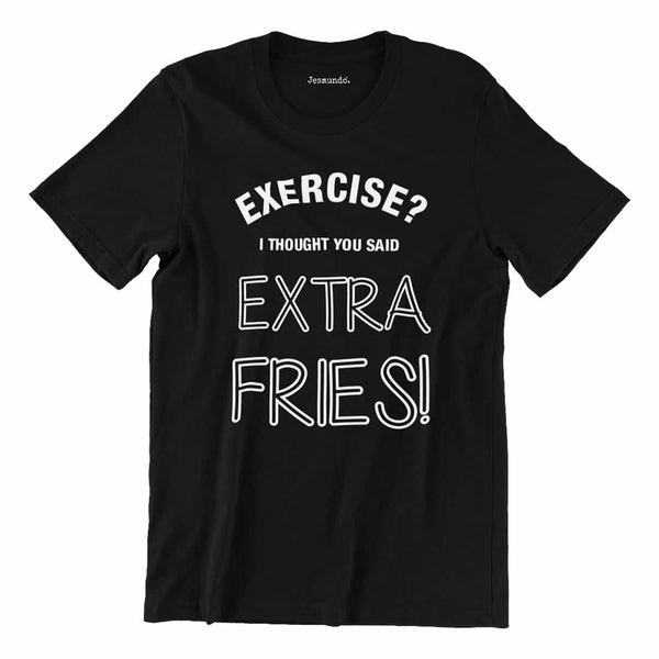 Exercise I Thought You Said Extra Fries T Shirt