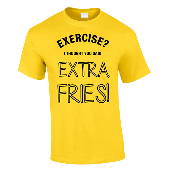 Exercise? I Thought You Said Extra Fries Tee In Yellow