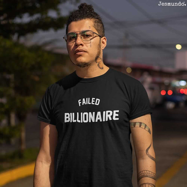 Failed Billionaire Slogan T Shirt