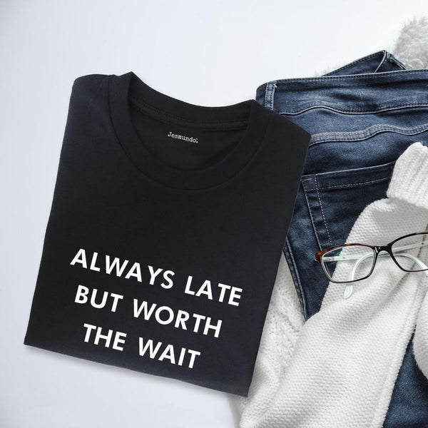 Always Late But Worth The Wait Women's Slogan Top