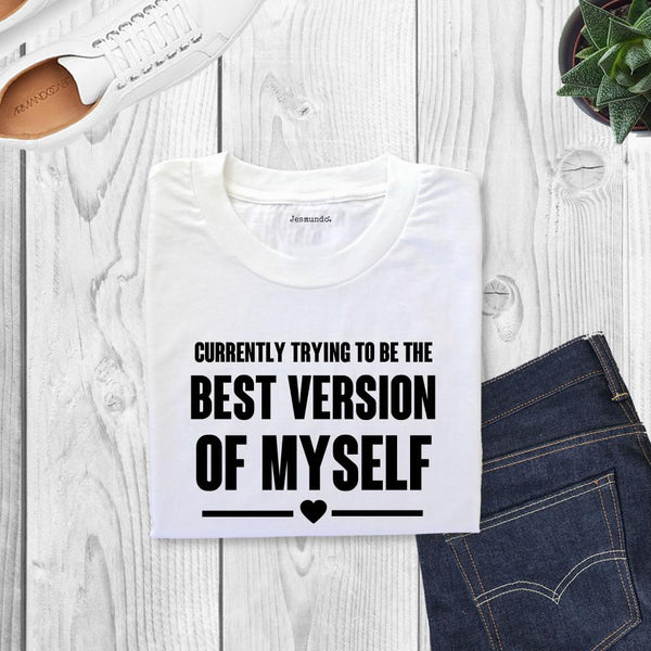 Currently Trying To Be The Best Version Of Myself Printed Slogan Top