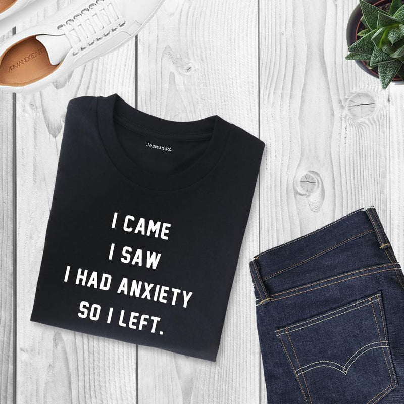 I Came I Saw I Had Anxiety T-Shirt