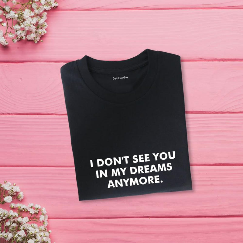 I Don't See You In My Dreams Anymore Women's Slogan Top