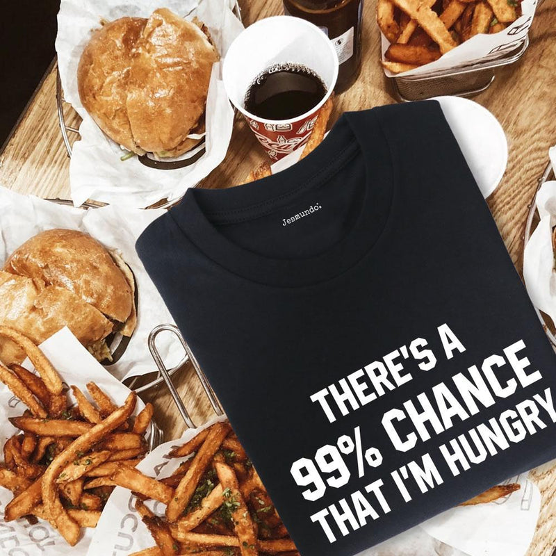 There's A 99% Chance That I'm Hungry Printed Women's Top