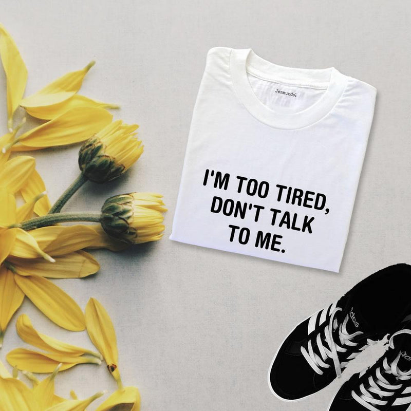 I'm Too Tired Don't Talk To Me Slogan Top