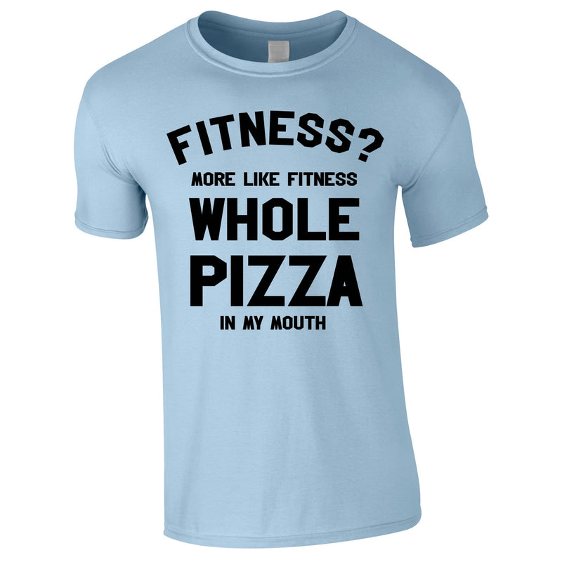Fitness? More Like Fitness Whole Pizza In My Mouth Tee In Sky