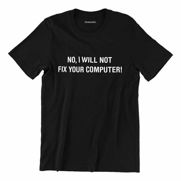 No I Will Not Fix Your Computer Shirt