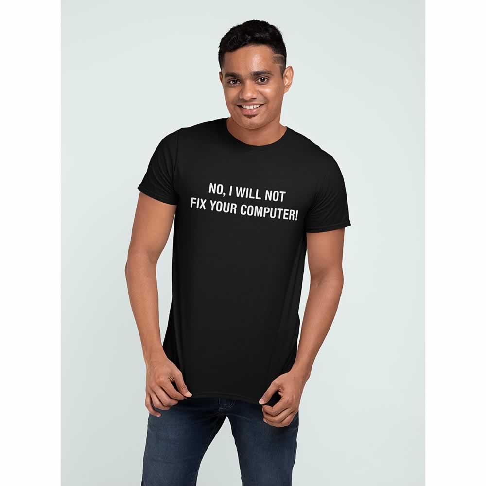 No I Will Not Fix Your Computer Tee