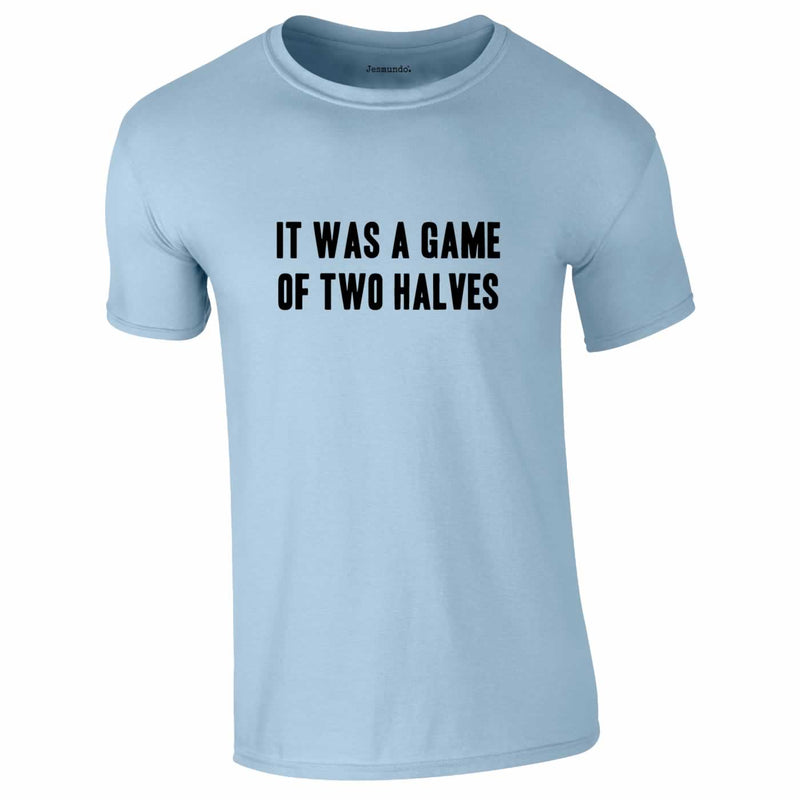 It Was A Game Of Two Halves Football Shirt In Sky Blue