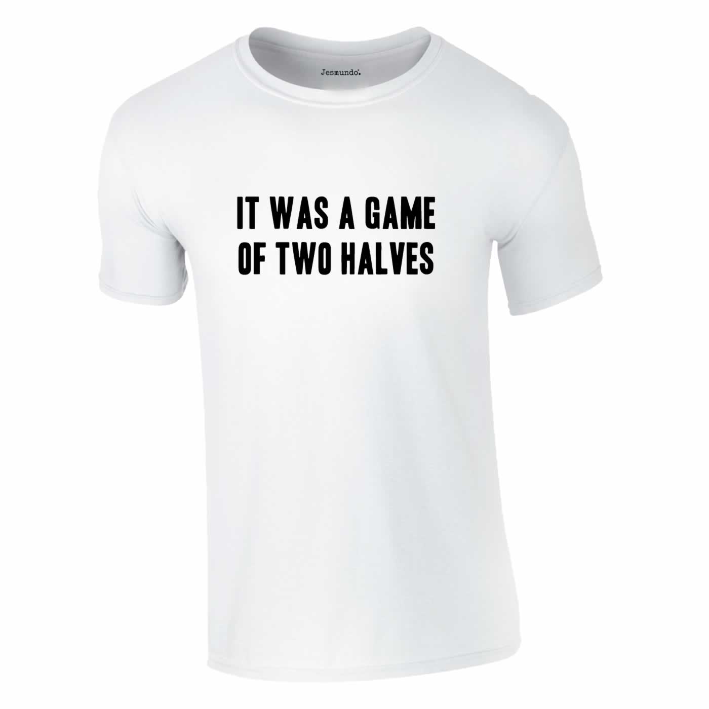 It Was A Game Of Two Halves Football Shirt In White