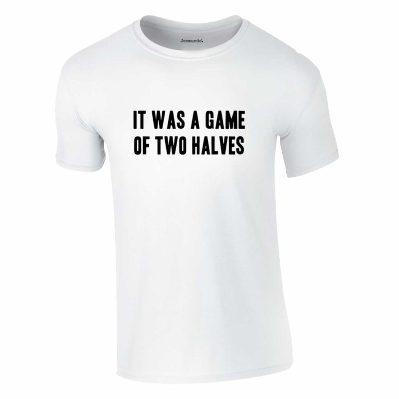 It Was A Game Of Two Halves Football Shirt In White