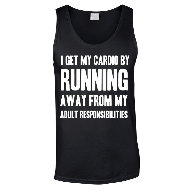 I Get My Cardio By Running Away From My Adult Responsibilities Vest In Black