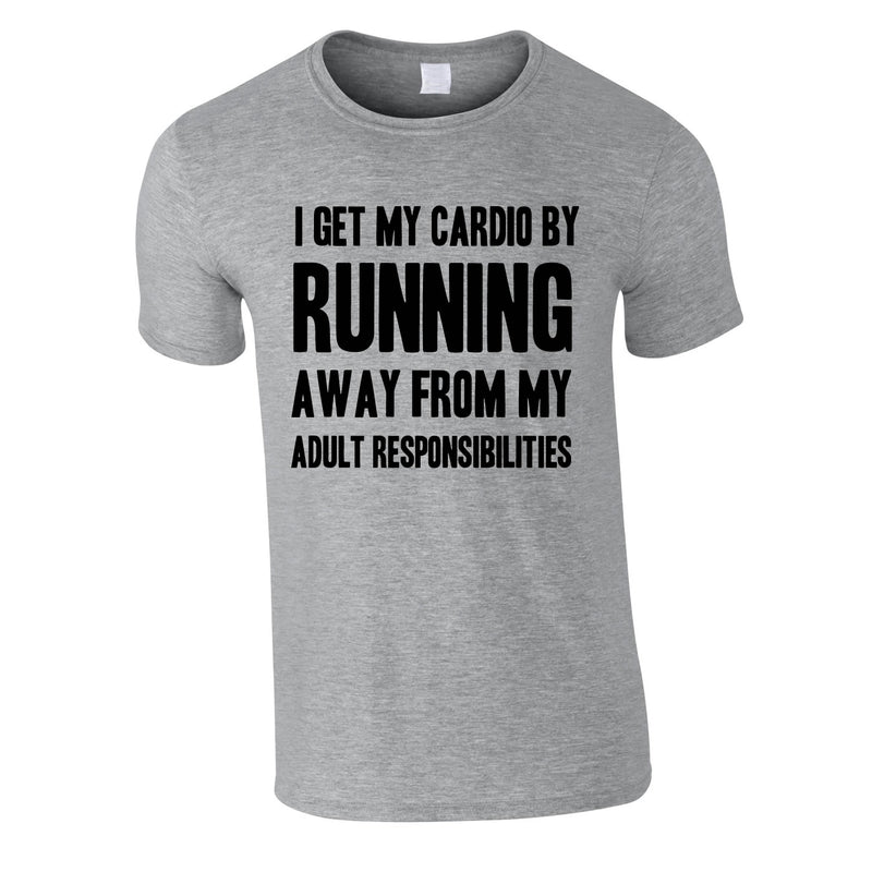 I Get My Cardio By Running Away From My Adult Responsibilities Tee In Grey