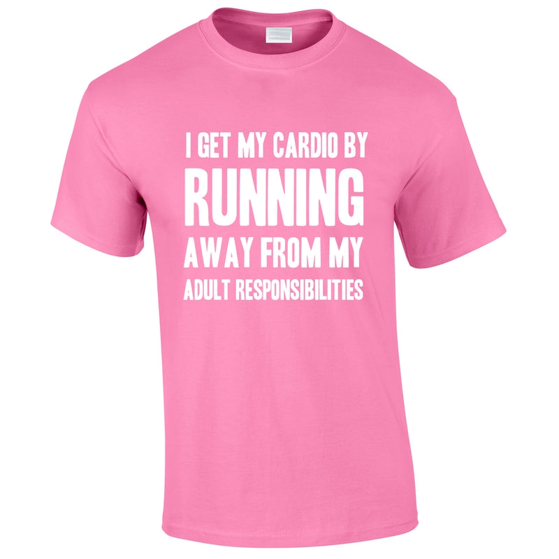 I Get My Cardio By Running Away From My Adult Responsibilities Tee In Pink