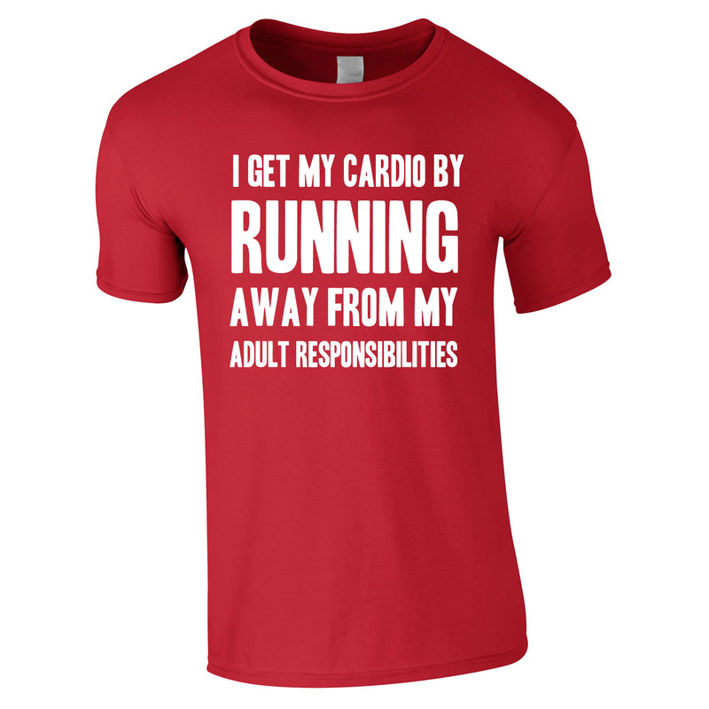 I Get My Cardio By Running Away From My Adult Responsibilities Tee In Red