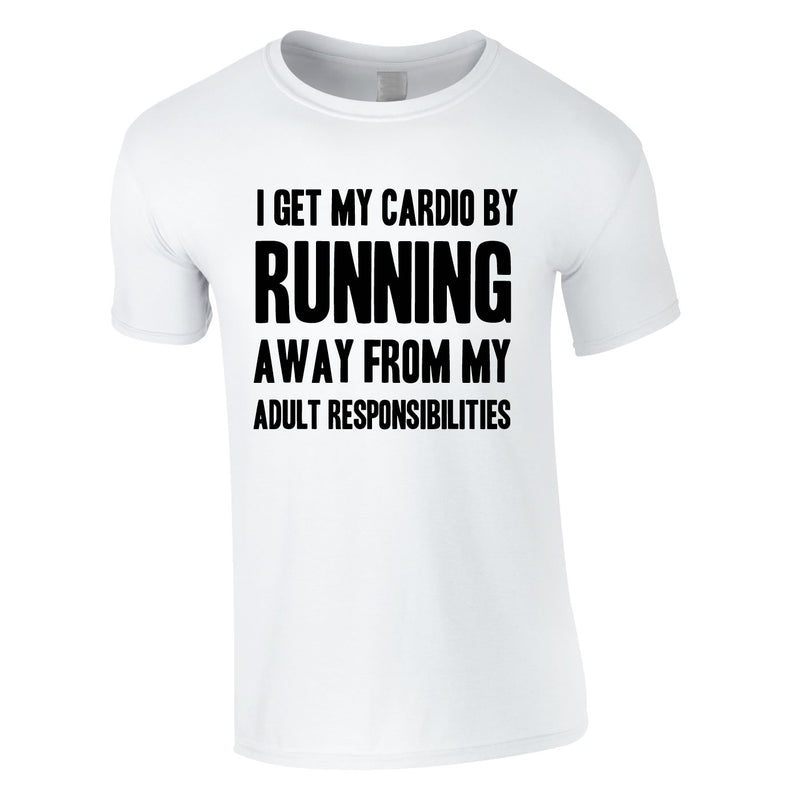 I Get My Cardio By Running Away From My Adult Responsibilities Tee In White