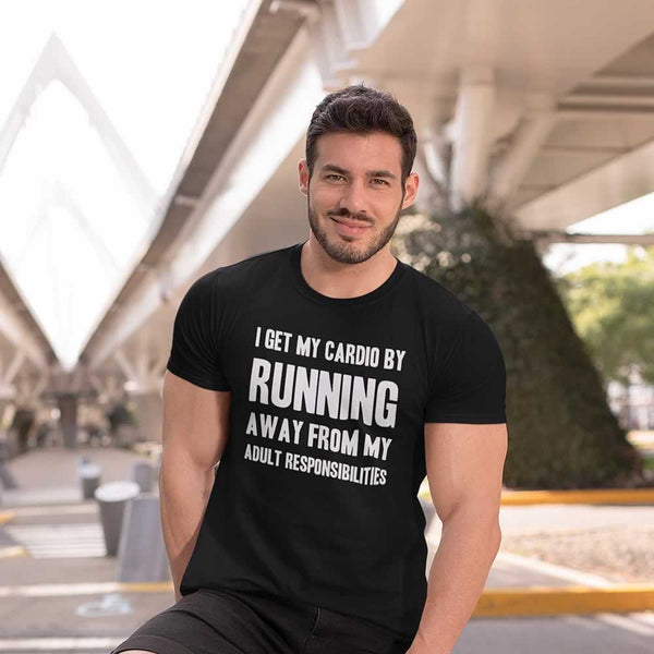I Get My Cardio By Running Away From My Adult Responsibilities Tee