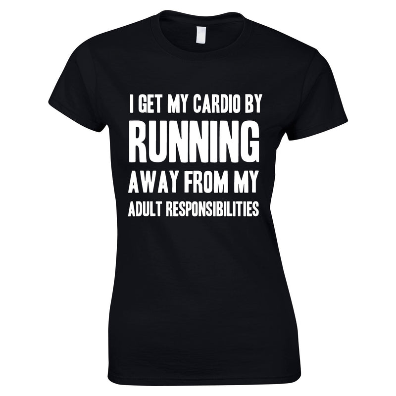I Get My Cardio By Running Away From My Adult Responsibilities Ladies Top In Black