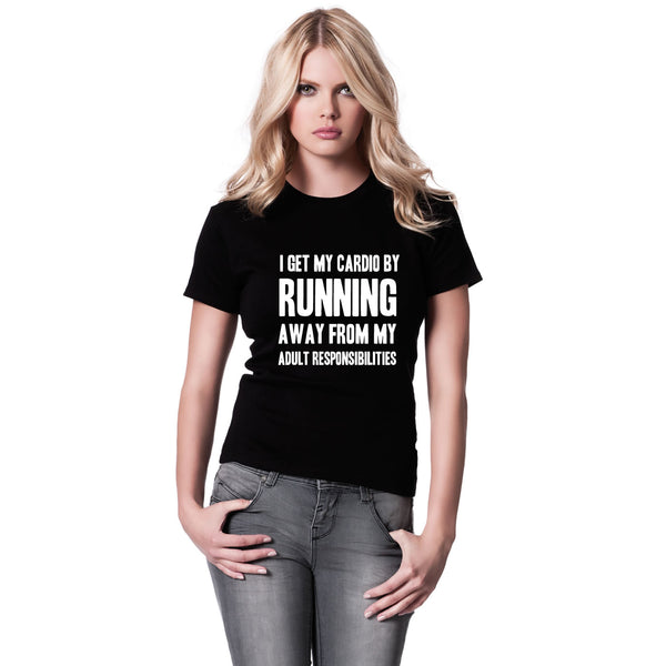 I Get My Cardio By Running Away From My Adult Responsibilities Women's T-Shirt