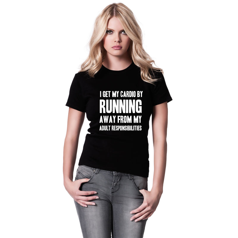 I Get My Cardio By Running Away From My Adult Responsibilities Women's T-Shirt