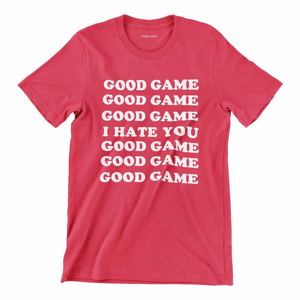 Good Game I Hate You T Shirt