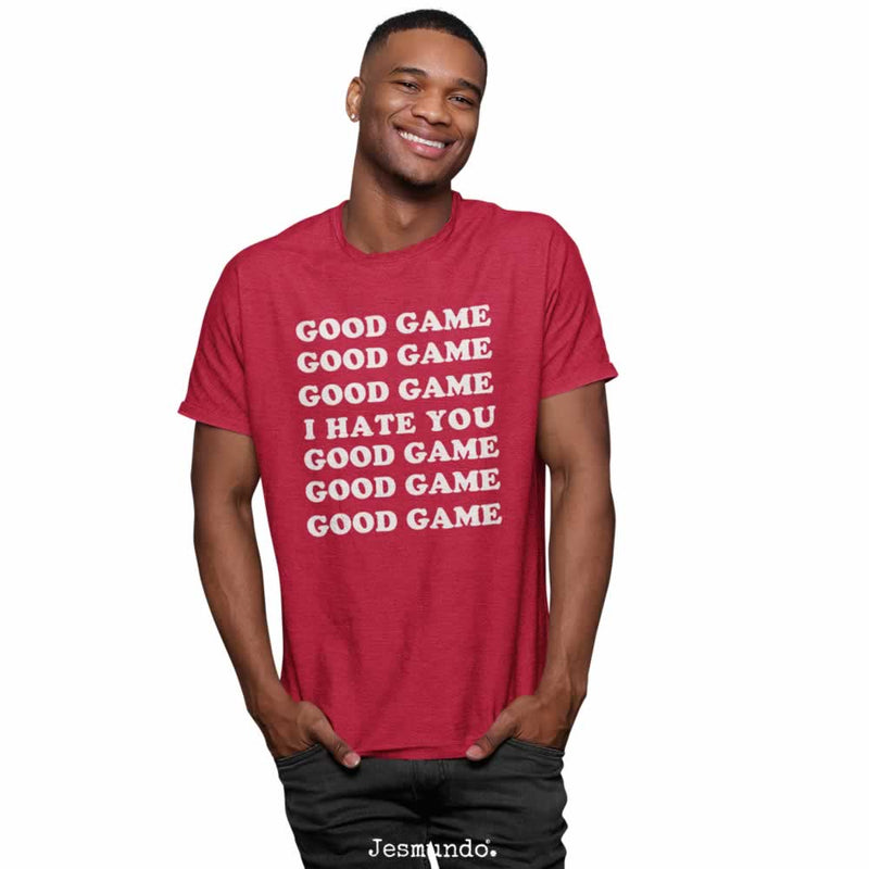 Good Game I Hate You Funny T Shirt