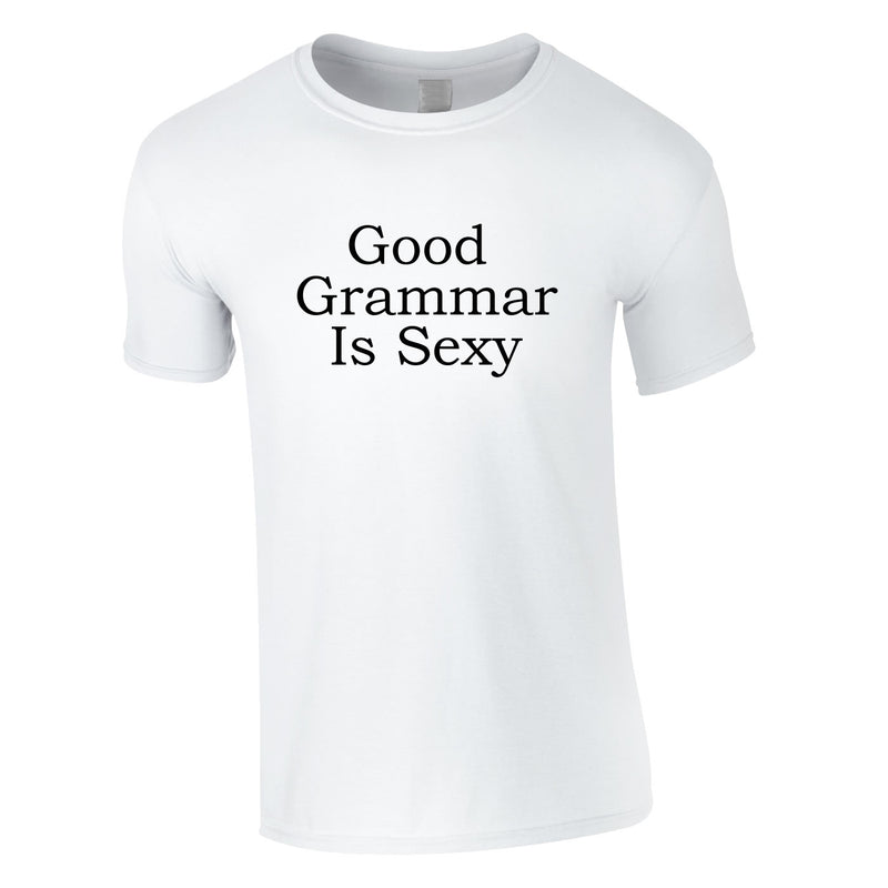 Good Grammar Is Sexy Tee In White