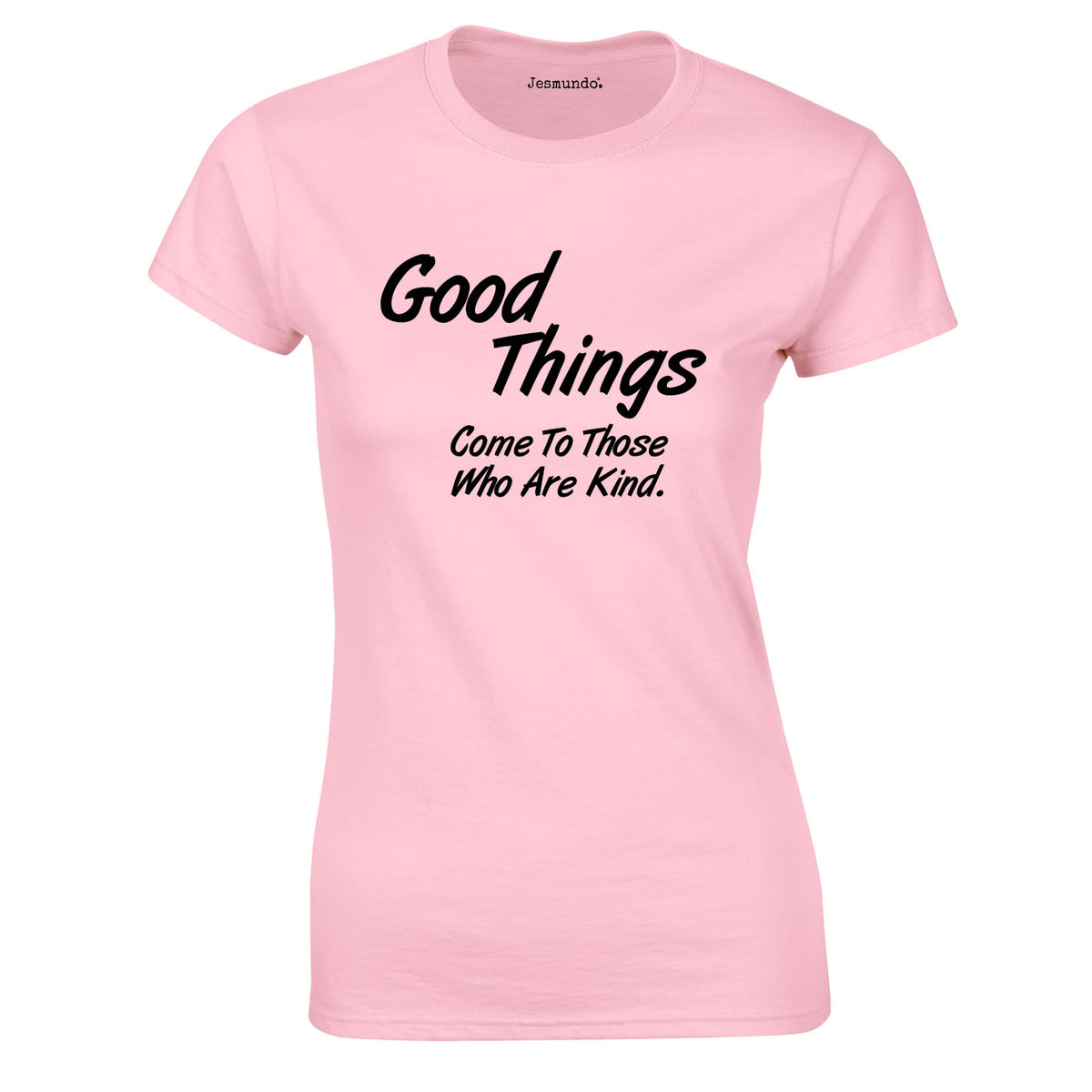 Good Things Come To Those Who Are Kind Ladies Top In Pink