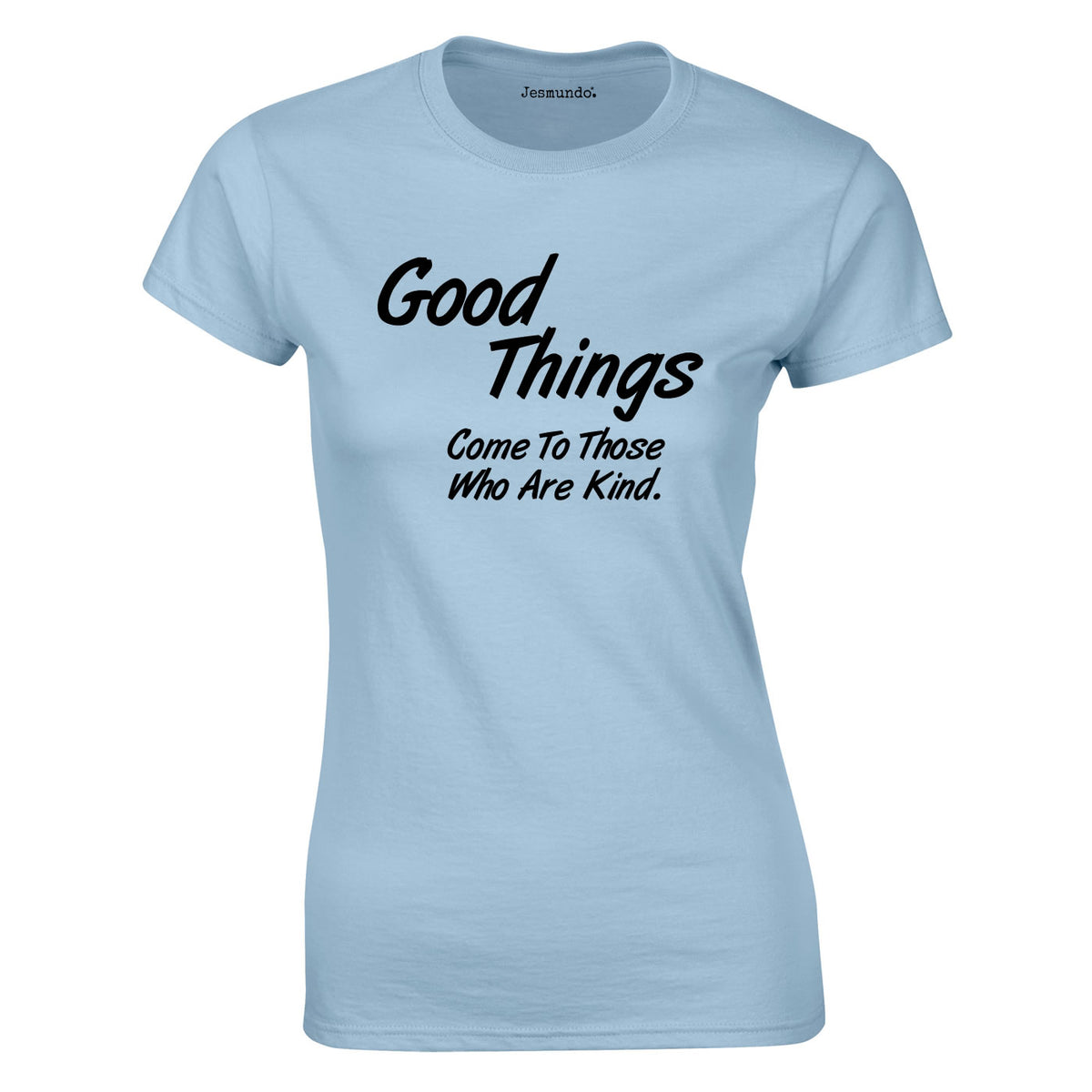 Good Things Come To Those Who Are Kind Ladies Top In Sky