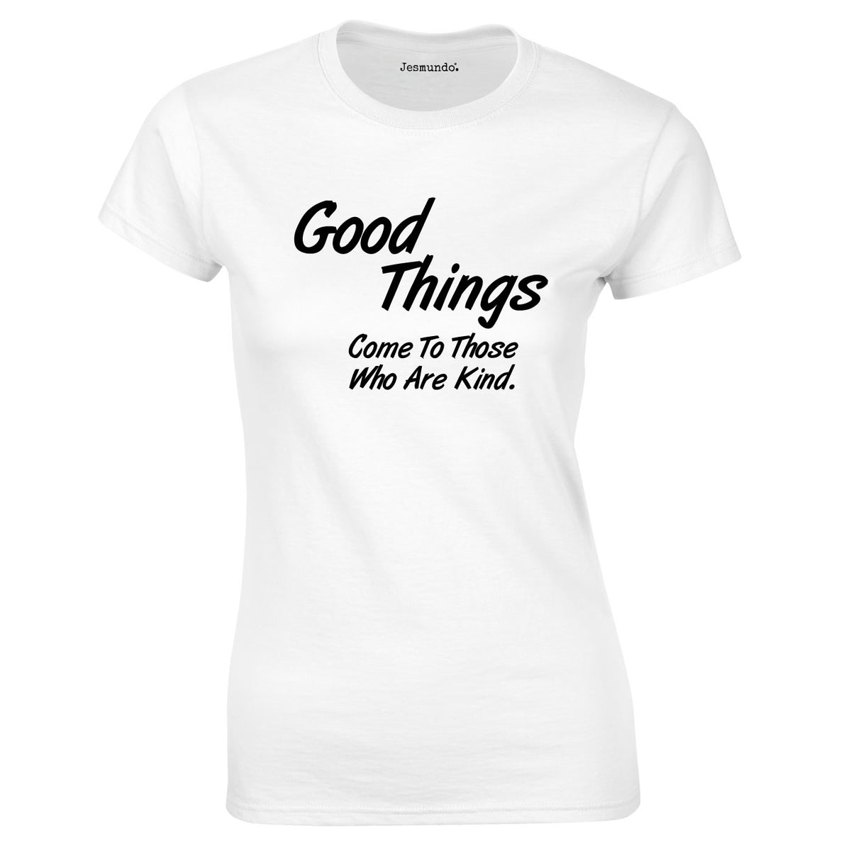 Good Things Come To Those Who Are Kind Ladies Top In White