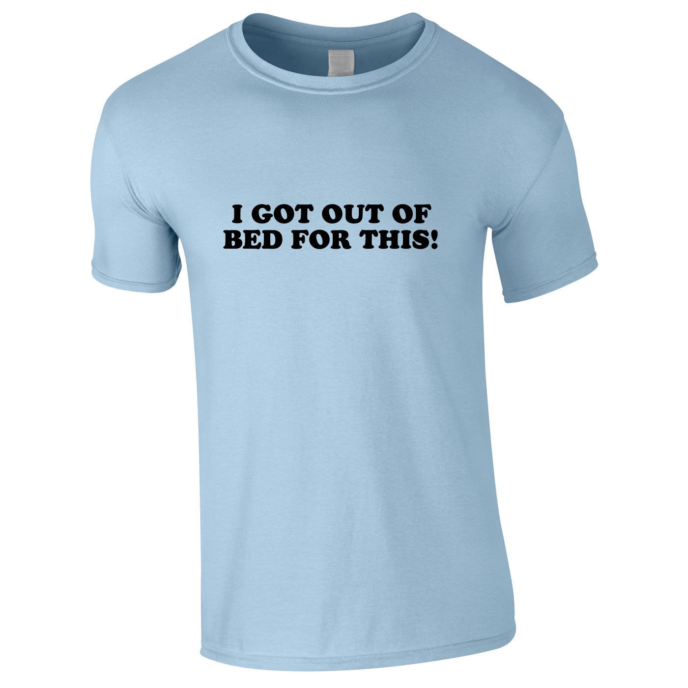 I Got Out Of Bed For This Tee In Sky