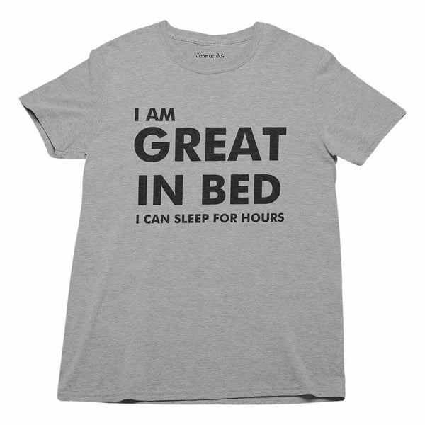 I Am Great In Bed I Can Sleep For Hours T-Shirt