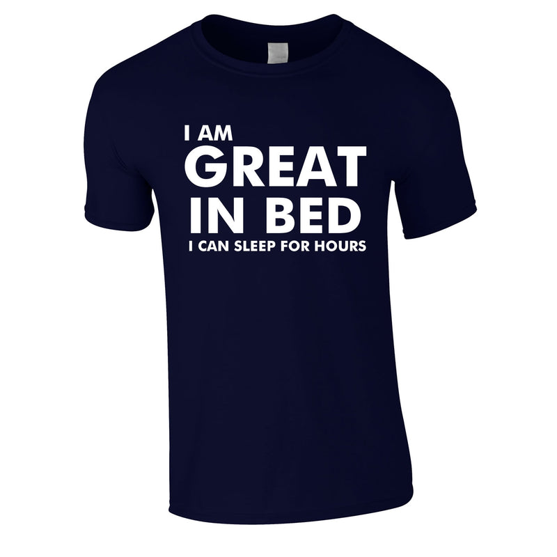 I Am Great In Bed I Can Sleep For Hours Tee In Navy