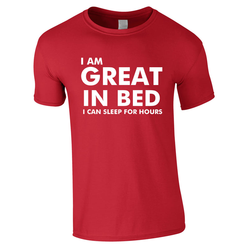 I Am Great In Bed I Can Sleep For Hours Tee In Red