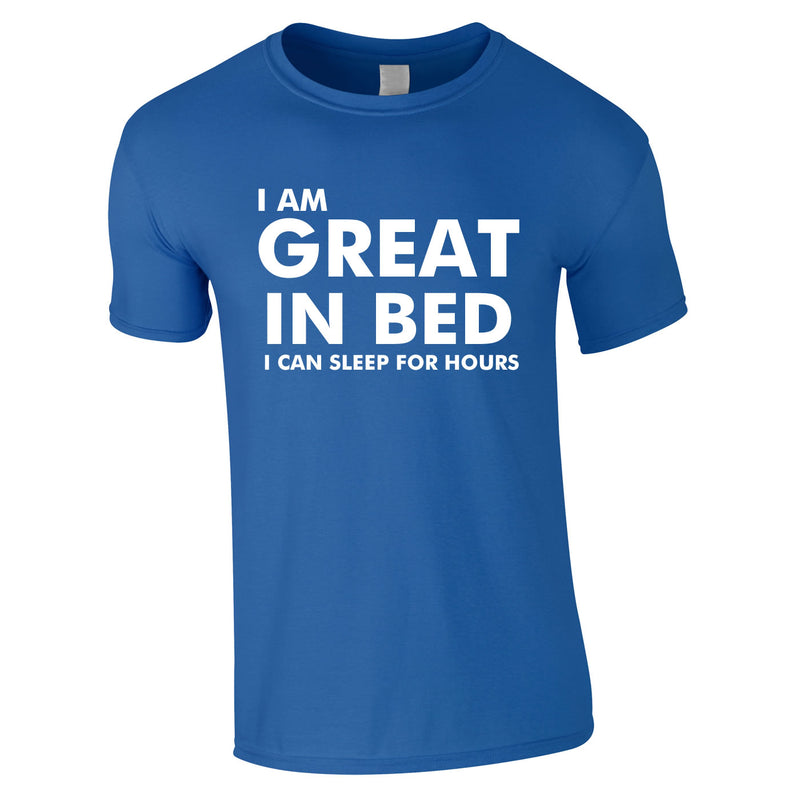 I Am Great In Bed I Can Sleep For Hours Tee In Royal