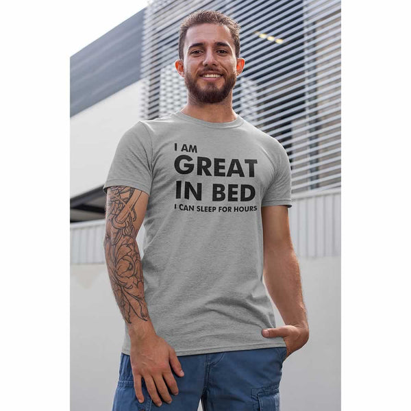 I Am Great In Bed I Can Sleep For Hours Tee
