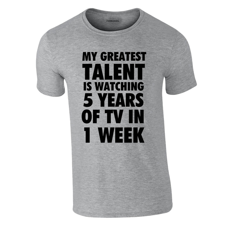 My Greatest Talent Is Watching 5 Years Worth Of TV In A Week Tee In Grey
