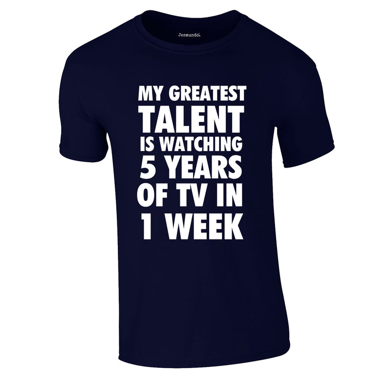 My Greatest Talent Is Watching 5 Years Worth Of TV In A Week Tee In Navy