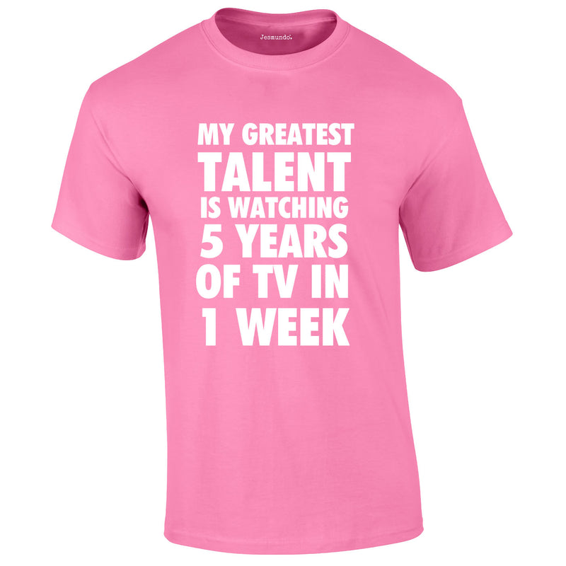 My Greatest Talent Is Watching 5 Years Worth Of TV In A Week Tee In Pink