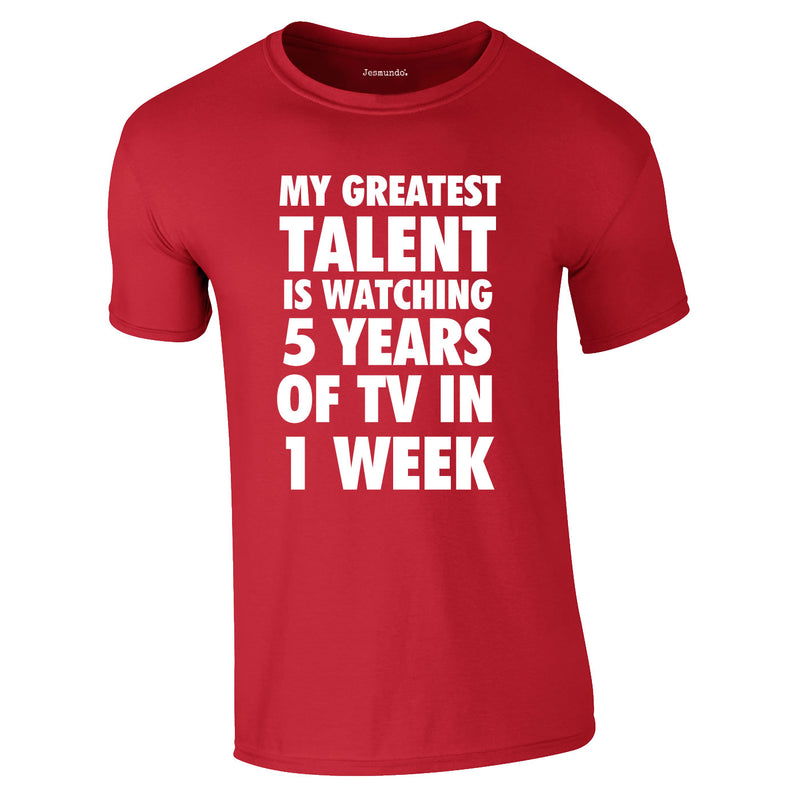 My Greatest Talent Is Watching 5 Years Worth Of TV In A Week Tee In Red