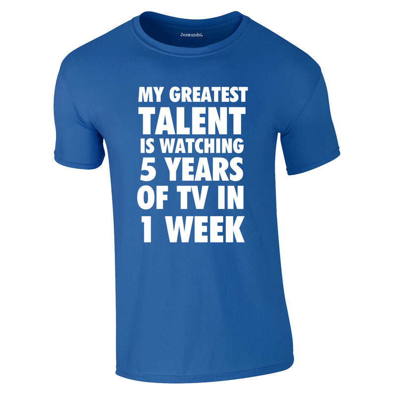 My Greatest Talent Is Watching 5 Years Worth Of TV In A Week Tee In Royal