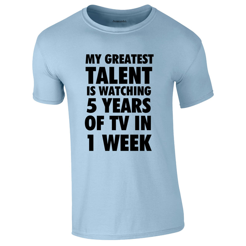My Greatest Talent Is Watching 5 Years Worth Of TV In A Week Tee In Sky