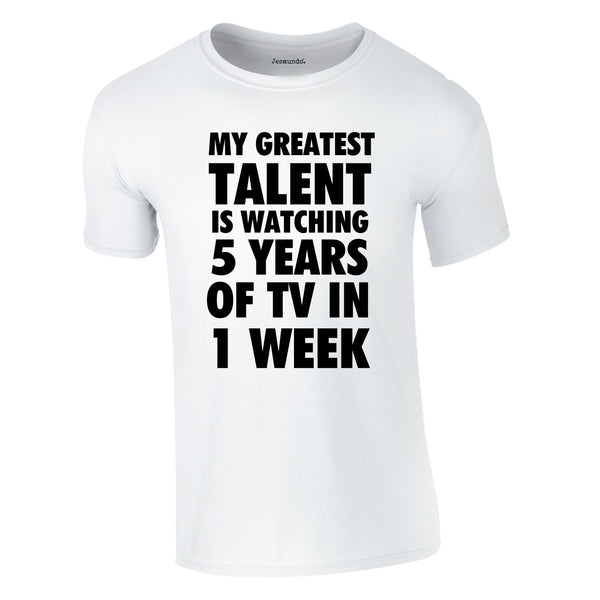 My Greatest Talent Is Watching 5 Years Worth Of TV In A Week Tee In White
