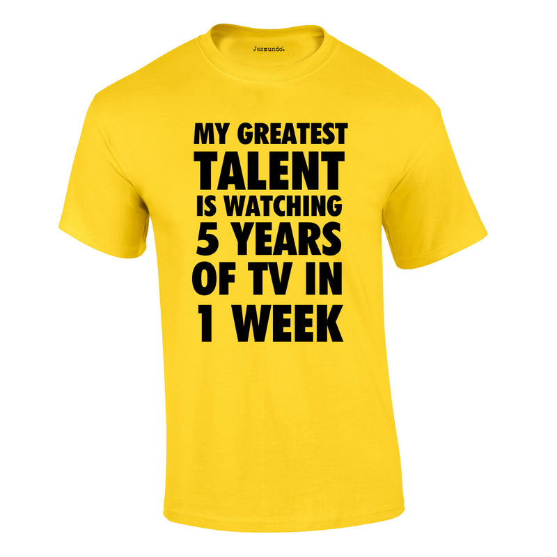 My Greatest Talent Is Watching 5 Years Worth Of TV In A Week Tee In Yellow